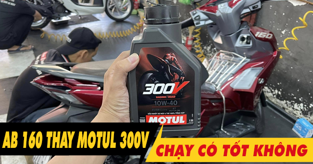 Ab 160 thay nhớt Motul 300V Racing Road có tốt không?
