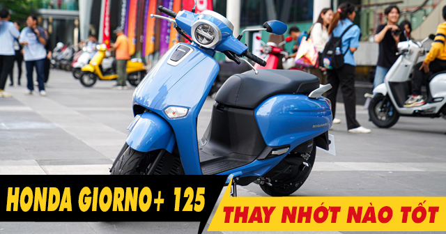 Chọn mua nhớt cho xe Honda Giorno+ 125 nên thay loại nào tốt nhất?