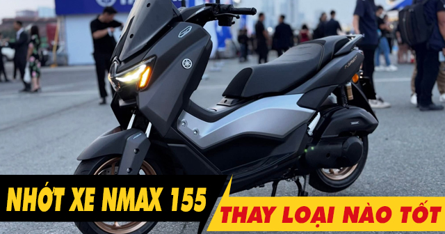 Chọn mua nhớt cho xe Nmax 155 nên thay loại nào tốt nhất?