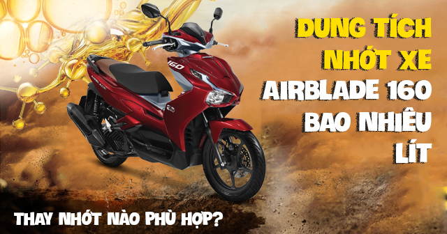 Dung tích nhớt xe AirBlade 160 bao nhiêu? Xài nhớt nào tốt nhất?