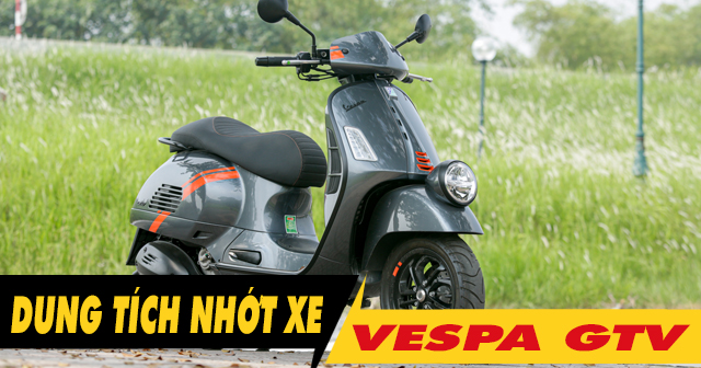 Dung tích nhớt xe Vespa GTV bao nhiêu? Nên thay loại nào tốt?