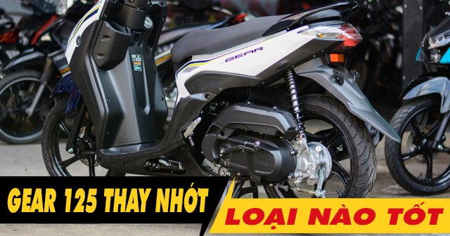 Gear 125 xài loại nhớt nào tốt và thời gian thay nhớt ra sao?