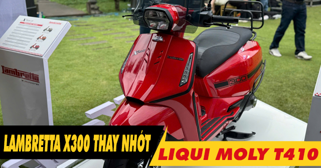 Lambretta X300 thay nhớt Liqui Moly T410 Scooter 10W40 có tốt không?