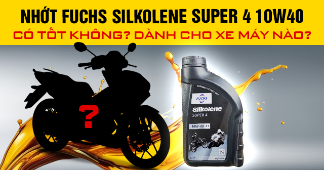 Nhớt Fuchs Silkolene Super 4 10W40 có tốt không? Thay cho xe nào phù hợp?