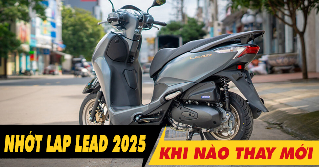 Nhớt láp xe Lead 2025 đi bao lâu thì nên thay mới?