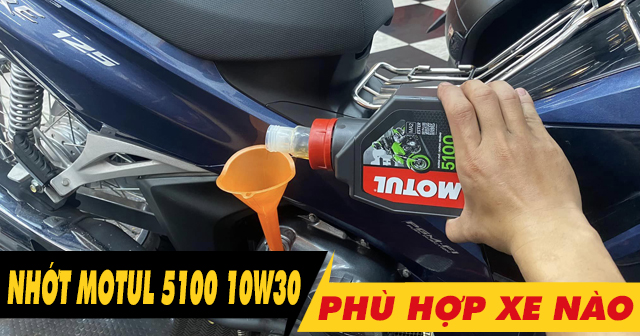 Nhớt Motul 5100 10W30 có tốt không? Thay cho xe nào phù hợp?