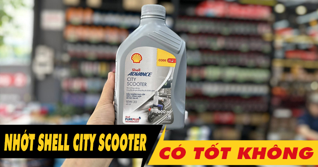 Nhớt Shell Advance City Scooter có tốt không? Thay cho xe nào phù hợp?