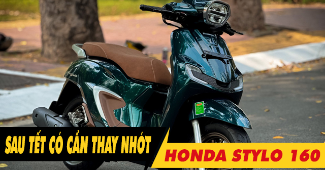 Sau Tết, xe tay ga Stylo có cần thay dầu nhớt không?