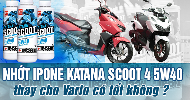 Thay nhớt ipone Katana Scoot 4 5W40 cho Vario 160 có tốt không?