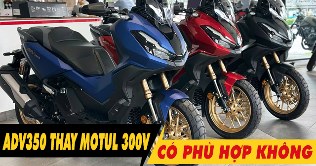 Thay nhớt Motul 300V cho xe Honda ADV350 có được không?
