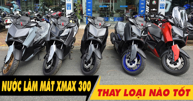 Thay nước làm mát cho Xmax 300 loại nào tốt? Giá bao nhiêu?