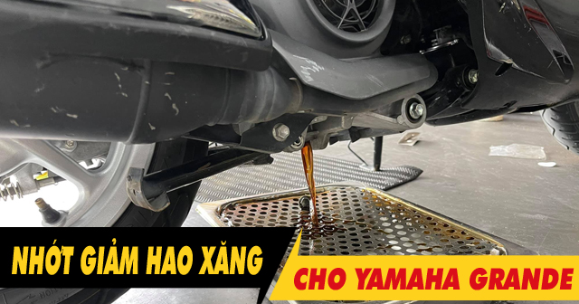 Tổng hợp dầu nhớt giảm hao xăng cho xe tay ga Yamaha Grande