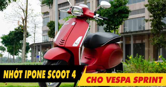 Vespa Sprint thay nhớt ipone Scoot 4 10W40 có phù hợp không?