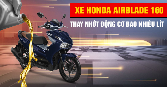 Xe Honda AirBlade 160 thay nhớt bao nhiêu lít?