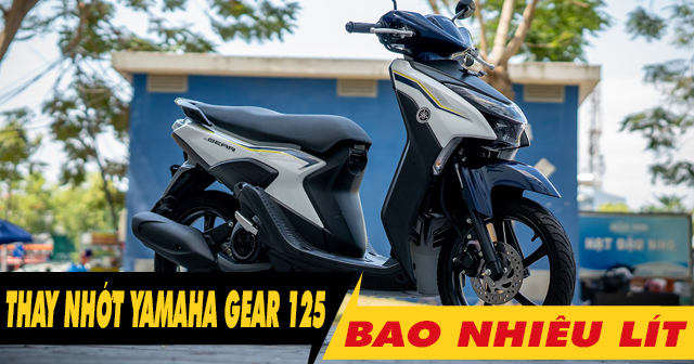 Xe Yamaha Gear 125 thay nhớt bao nhiêu lít?